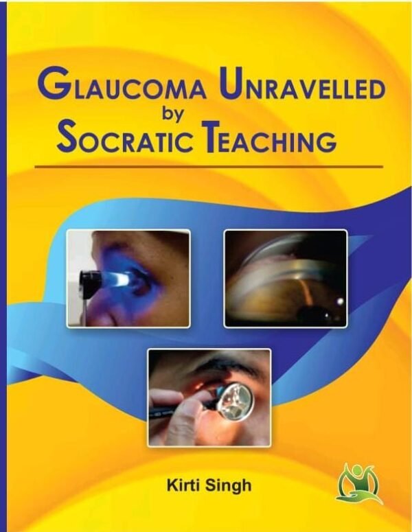 Glaucoma Unravelled by Socratic Teaching Vol1